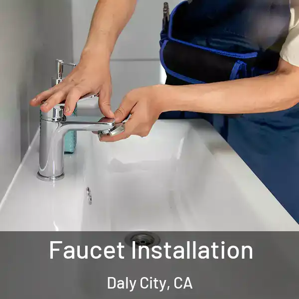  Faucet Installation Daly City, CA