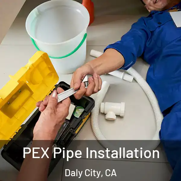  PEX Pipe Installation Daly City, CA