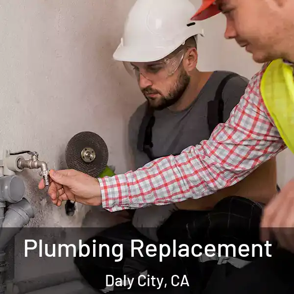  Plumbing Replacement Daly City, CA
