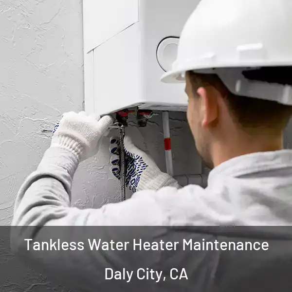  Tankless Water Heater Maintenance Daly City, CA